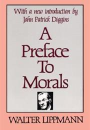A PREFACE TO MORALS by Walter Lippmann