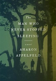 The Man Who Never Stopped Sleeping (Aharon Appelfeld)