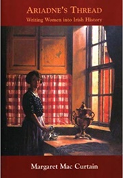 Ariadne's Thread: Writing Women Into Irish History (Margaret MacCurtain)