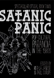 Satanic Panic: Pop-Cultural Paranoia in the 1980s (Kier-La Janisse)