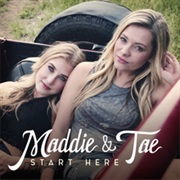 Maddie & Tae- Start Here