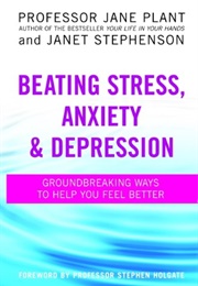 Beating Stress, Anxiety and Depression (Jane Plant & Janet Stephenson)