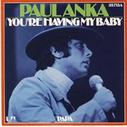 (You&#39;re) Having My Baby - Paul Anka