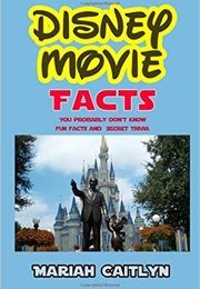 Disney Movie Facts You Probably Don't Know: Fun Facts and Secret Trivia (Mariah Caitlyn)