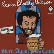 Kevin Bloody Wilson – Born Again Piss Tank