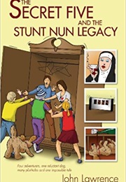 Secret Five and the Stunt Nun Legacy (John Lawrence)