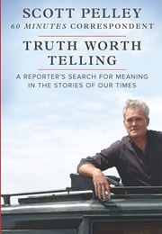 Truth Worth Telling (Scott Pelley)