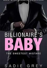 Billionaire's Baby: The Sweetest Mistake (Sadie Grey)