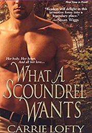 What a Scoundrel Wants (Carrie Lofty)