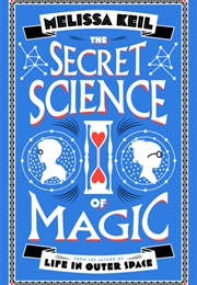 The Secret Science of Magic (Melissa Keil)