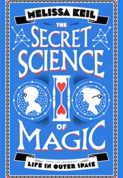 The Secret Science of Magic (Melissa Keil)