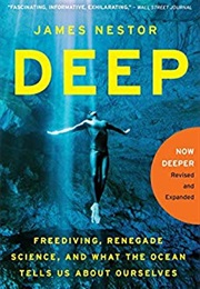 Deep: Freediving, Renegade Science, and What the Ocean Tells Us About Ourselves (James Nestor)