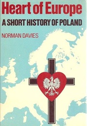 Heart of Europe: A Short History of Poland (Norman Davies)