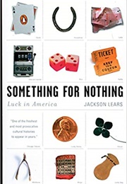 Something for Nothing: Luck in America (Jackson Lears)