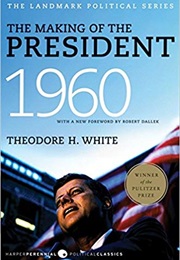 The Making of the President 1960 (Theodore White)