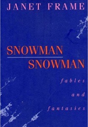 Snowman, Snowman: Fables and Fantasies (Janet Frame)