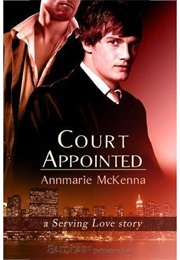 Court Appointed: A Serving Love Story (Annmarie McKenna)