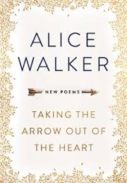 Taking the Arrow Out of the Heart (Alice Walker)