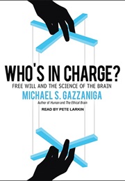 Who's in Charge? Free Will and the Science of the Brain (Michael S. Gazzaniga)