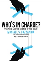 Who&#39;s in Charge? Free Will and the Science of the Brain (Michael S. Gazzaniga)