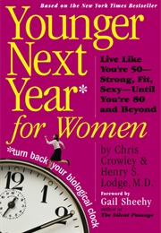 Younger Next Year for Women: Live Strong, Fit, and Sexy -- Until You're 80 and Beyond (Chris Crowley and Henry Lodge)
