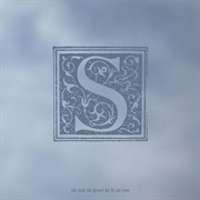 S - I'm Not as Good at It as You