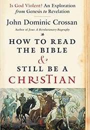 How to Read the Bible and Still Be a Christian (John Dominic Crossan)