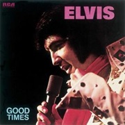 Elvis Presley- Good Times