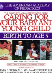 AAP Complete and Authoritative Guide: Caring for Your Baby and Young Child Birth to Age 5 (Steven Shelov, MD, Tanya Remer Altman, MD)