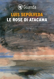 Le Rose Di Atacama (Luis Sepulveda)