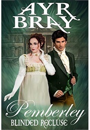 Blinded Recluse (Pemberley, #3) (Ayr Bray)