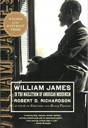 William James: In the Maelstrom of American Modernism (Robert D. Richardson)