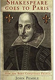 Shakespeare Goes to Paris: How the Bard Conquered France (John Pemble)