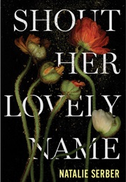 Shout Her Lovely Name (Natalie Serber)