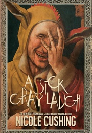 A Sick Gray Laugh (Nicole Cushing)