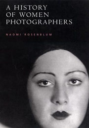 A History of Women Photographers (Naomi Rosenblum)