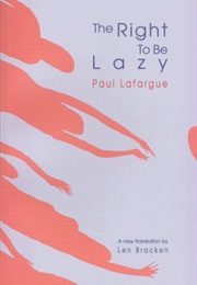 The Right to Be Lazy (Paul Lafargue)