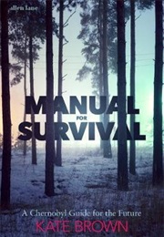 Manual for Survival : A Chernobyl Guide to the Future (Kate Brown)