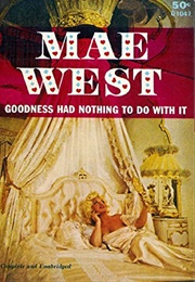 Goodness Had Nothing to Do With It (Mae West)