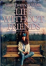 Life Without Friends (Ellen Emerson White)