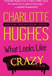 What Looks Like Crazy (Charlotte Hughes)