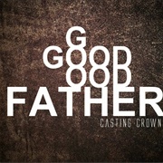 Good Good Father - Casting Crowns