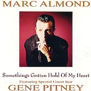 Something's Gotten Hold of My Heart - Marc Almond & Gene Pitney