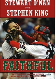 Faithful: Two Diehard Boston Red Sox Fans Chronicle the Historic 2004 Season (Stephen King & Stewart O'Nan)