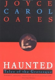 Haunted: Tales of the Grotesque (Joyce Carol Oates)