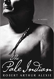 The Pale Indian (Robert Arthur Alexie)