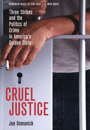 Cruel Justice: Three Strikes and the Politics of Crime in America's Golden State (Joe Domanick)
