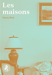 Les Maisons (Fanny Britt)