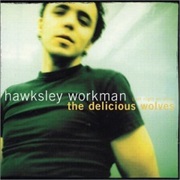 (Last Night We Were) the Delicious Wolves  - Hawksley Workman