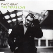 This Year's Love - David Gray